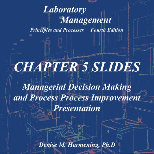 Laboratory Management 4th Edition - Chapter 05 Power Point: Managerial Decision Making and Process Improvement