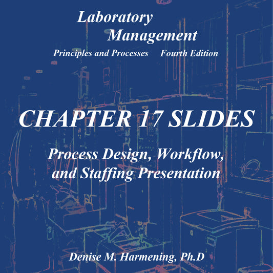 Laboratory Management 4th Edition - Chapter 17 Power Point: Process Design, Workflow, and Staffing