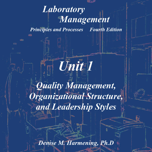 Laboratory Management 4th Edition - Unit 01: Quality Management, Organizational Structure, and Leadership Styles
