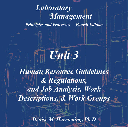 Laboratory Management 4th Edition - Unit 03: Human Resource Guidelines  & Regulations,  and Job Analysis, Work  Descriptions, & Work Groups