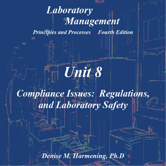 Laboratory Management 4th Edition - Unit 08: Compliance Issues: Regulation and Laboratory Safety